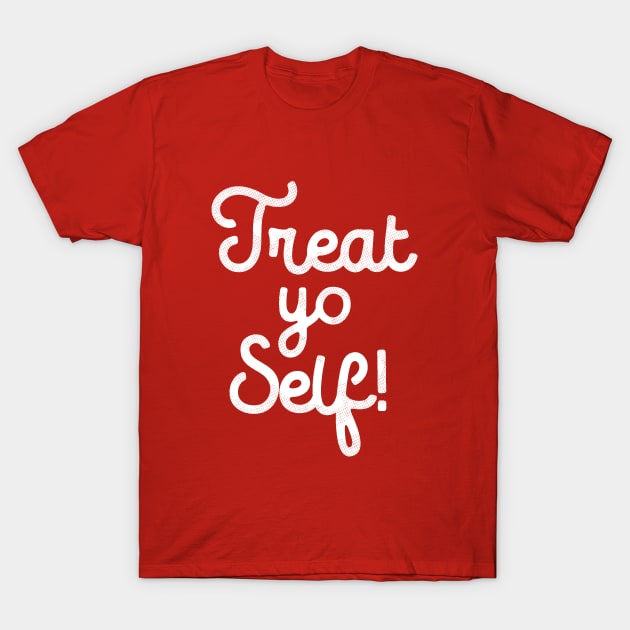 Treat Yo Self T-Shirt T-Shirt by dumbshirts